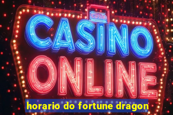 horario do fortune dragon